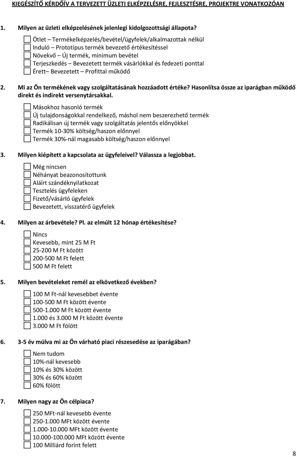 ponttal Érett Bevezetett Profittal működő 2. Mi az Ön termékének vagy szolgáltatásának hozzáadott értéke? Hasonlítsa össze az iparágban működő direkt és indirekt versenytársakkal.