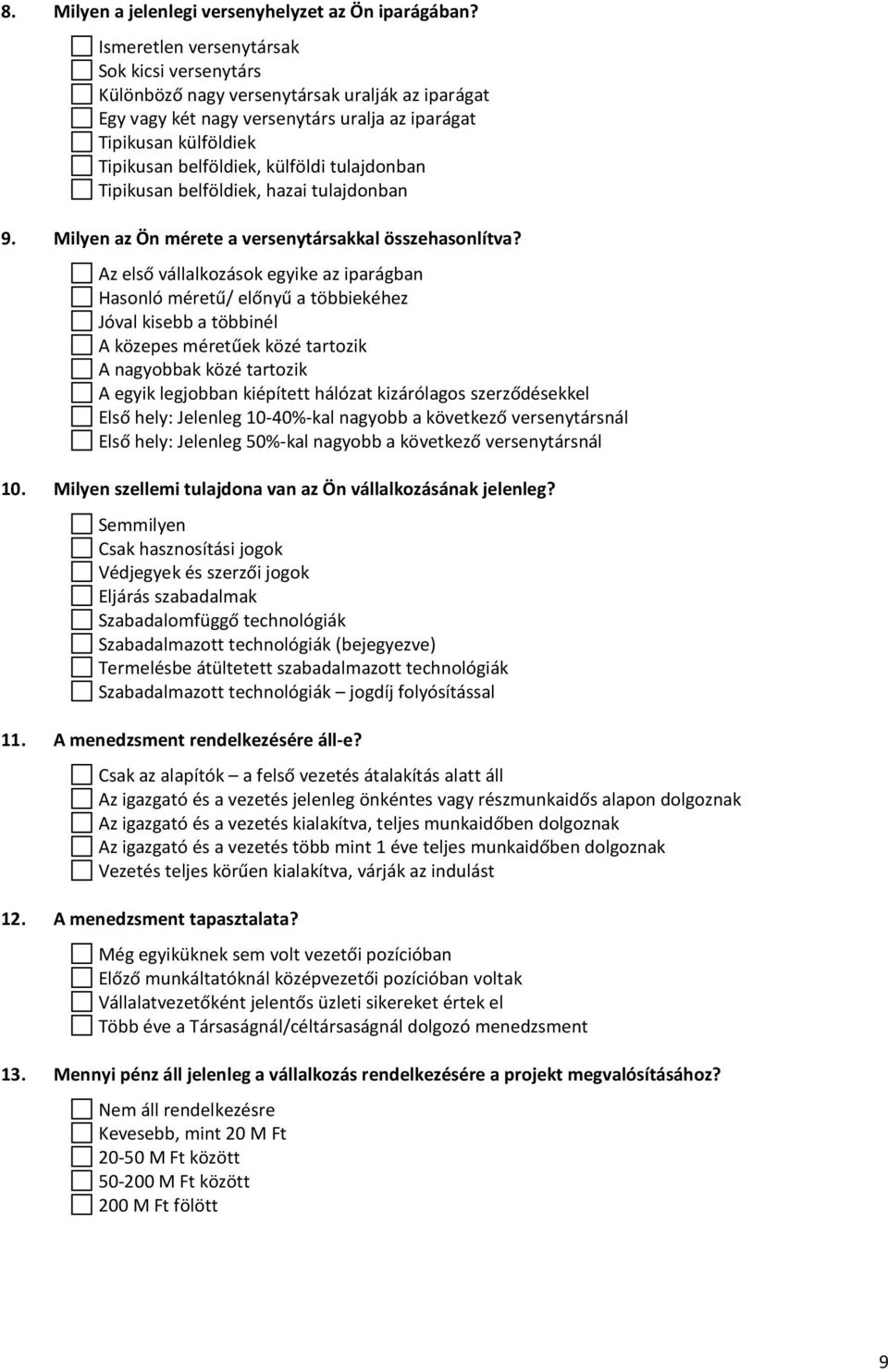 tulajdonban Tipikusan belföldiek, hazai tulajdonban 9. Milyen az Ön mérete a versenytársakkal összehasonlítva?