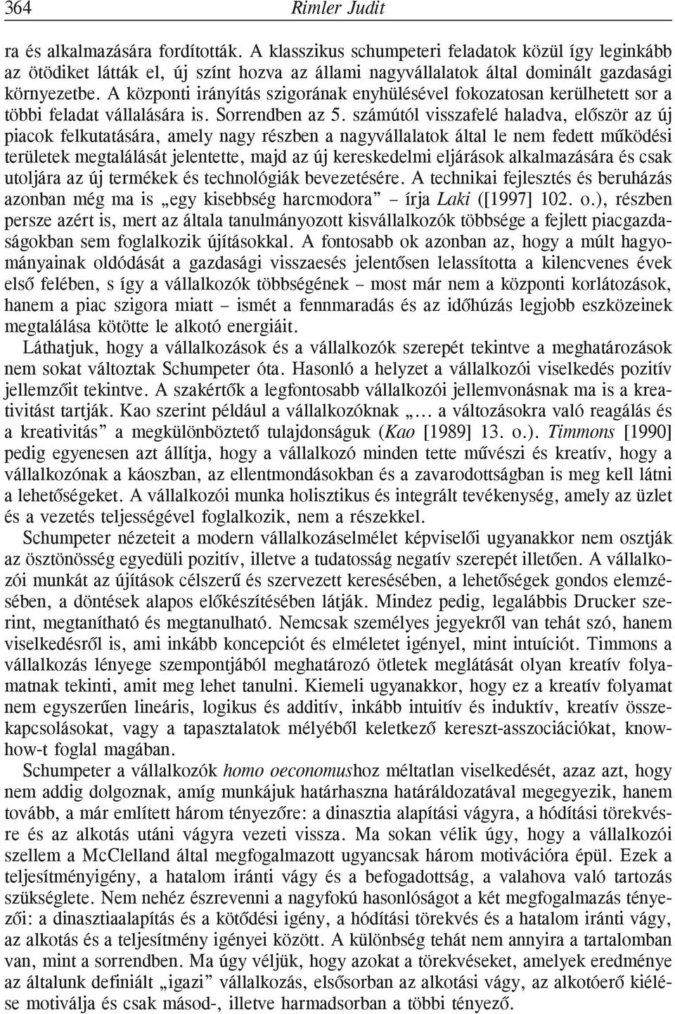 A központi irányítás szigorának enyhülésével fokozatosan kerülhetett sor a többi feladat vállalására is. Sorrendben az 5.