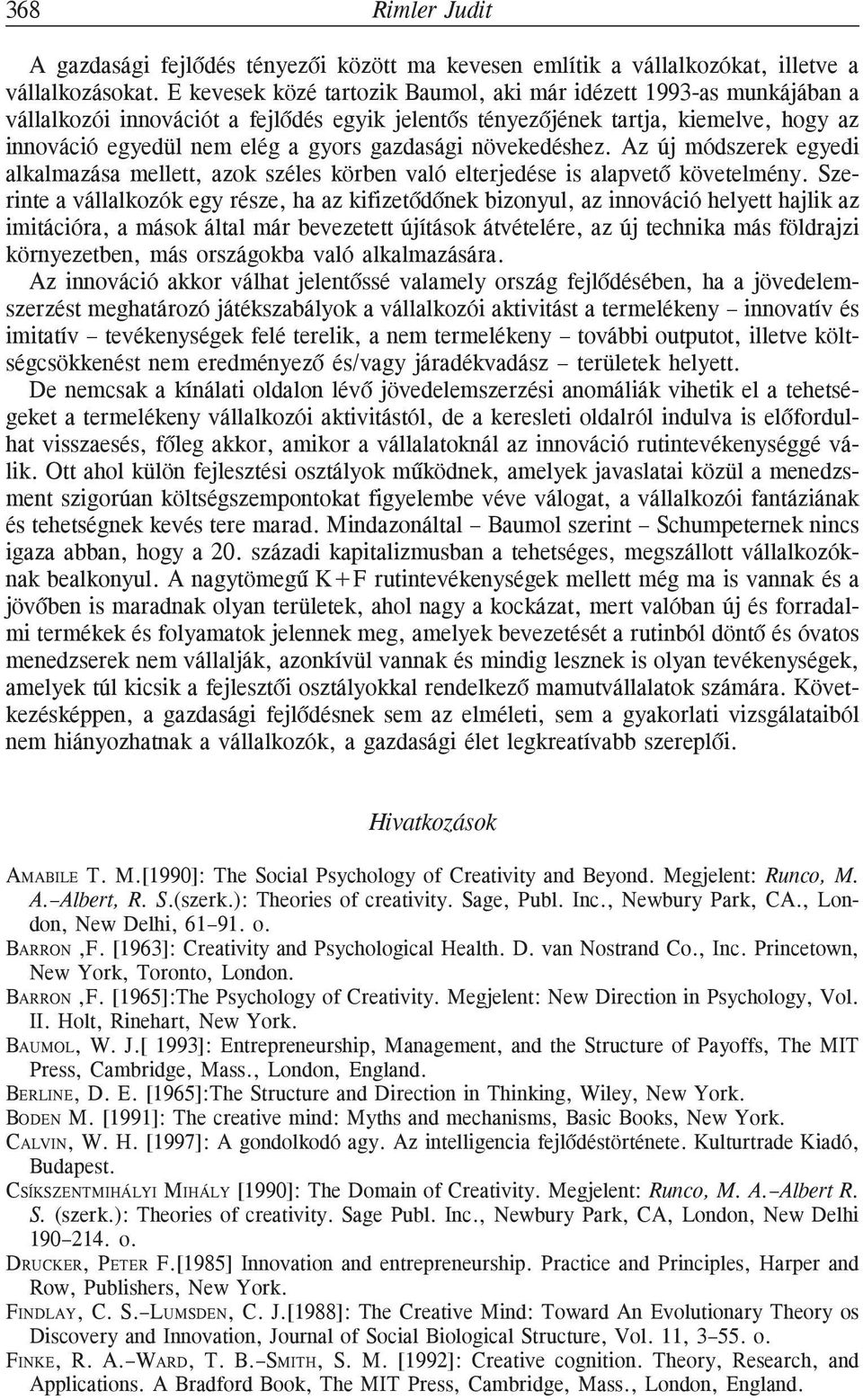 gazdasági növekedéshez. Az új módszerek egyedi alkalmazása mellett, azok széles körben való elterjedése is alapvetõ követelmény.