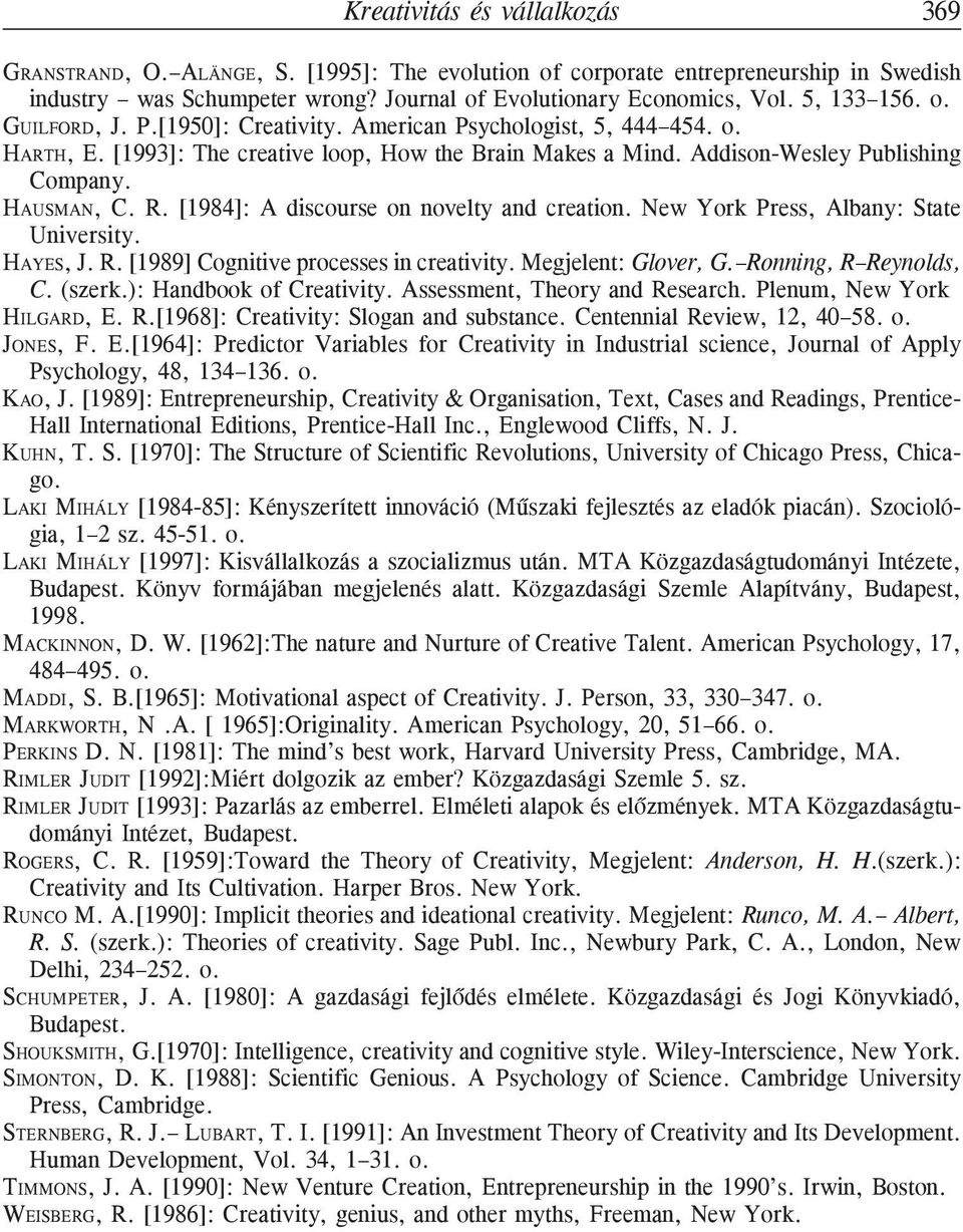 R. [1984]: A discourse on novelty and creation. New York Press, Albany: State University. HAYES, J. R. [1989] Cognitive processes in creativity. Megjelent: Glover, G. Ronning, R Reynolds, C. (szerk.