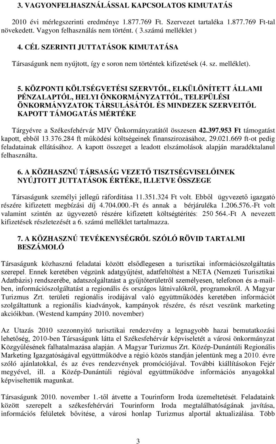 KÖZPONTI KÖLTSÉGVETÉSI SZERVTŐL, ELKÜLÖNÍTETT ÁLLAMI PÉNZALAPTÓL, HELYI ÖNKORMÁNYZATTÓL, TELEPÜLÉSI ÖNKORMÁNYZATOK TÁRSULÁSÁTÓL ÉS MINDEZEK SZERVEITŐL KAPOTT TÁMOGATÁS MÉRTÉKE Tárgyévre a