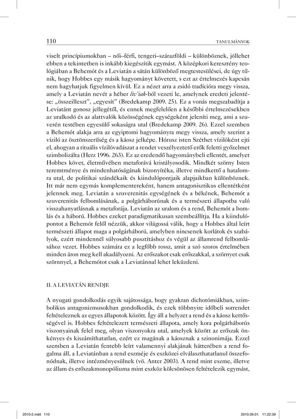 figyelmen kívül. Ez a nézet arra a zsidó tradícióra megy vissza, amely a Leviatán nevét a héber liv iah-ból vezeti le, amelynek eredeti jelentése: összeilleszt, egyesít (Bredekamp 2009. 25).