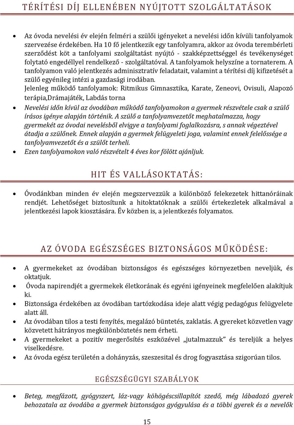 szolgáltatóval. A tanfolyamok helyszíne a tornaterem. A tanfolyamon való jelentkezés adminisztratív feladatait, valamint a térítési díj kifizetését a szülő egyénileg intézi a gazdasági irodában.