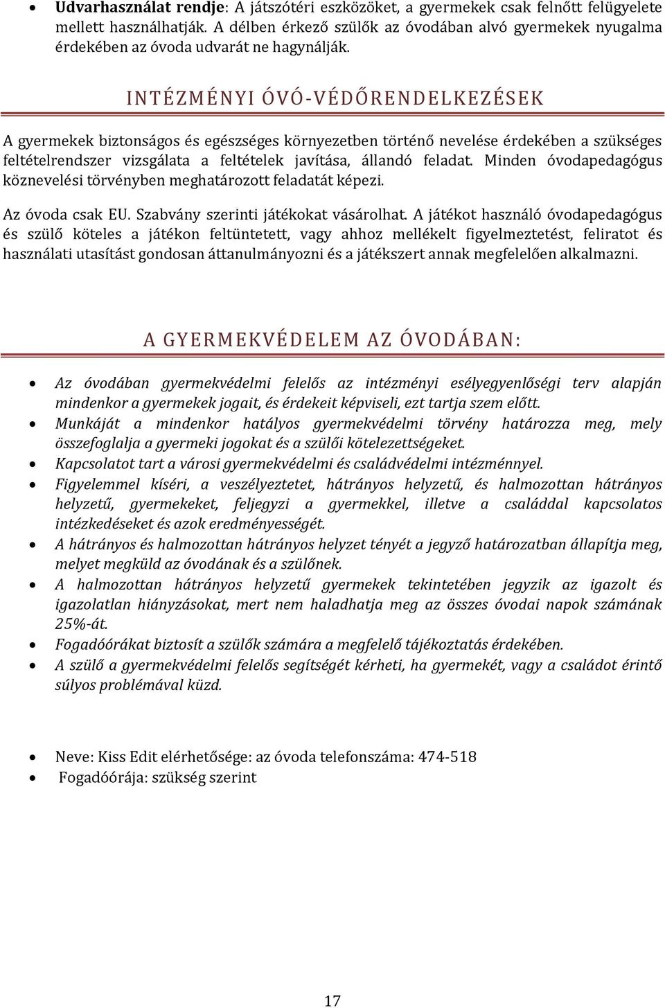 INTÉZMÉNYI ÓVÓ-VÉDŐRENDELKEZÉSEK A gyermekek biztonságos és egészséges környezetben történő nevelése érdekében a szükséges feltételrendszer vizsgálata a feltételek javítása, állandó feladat.