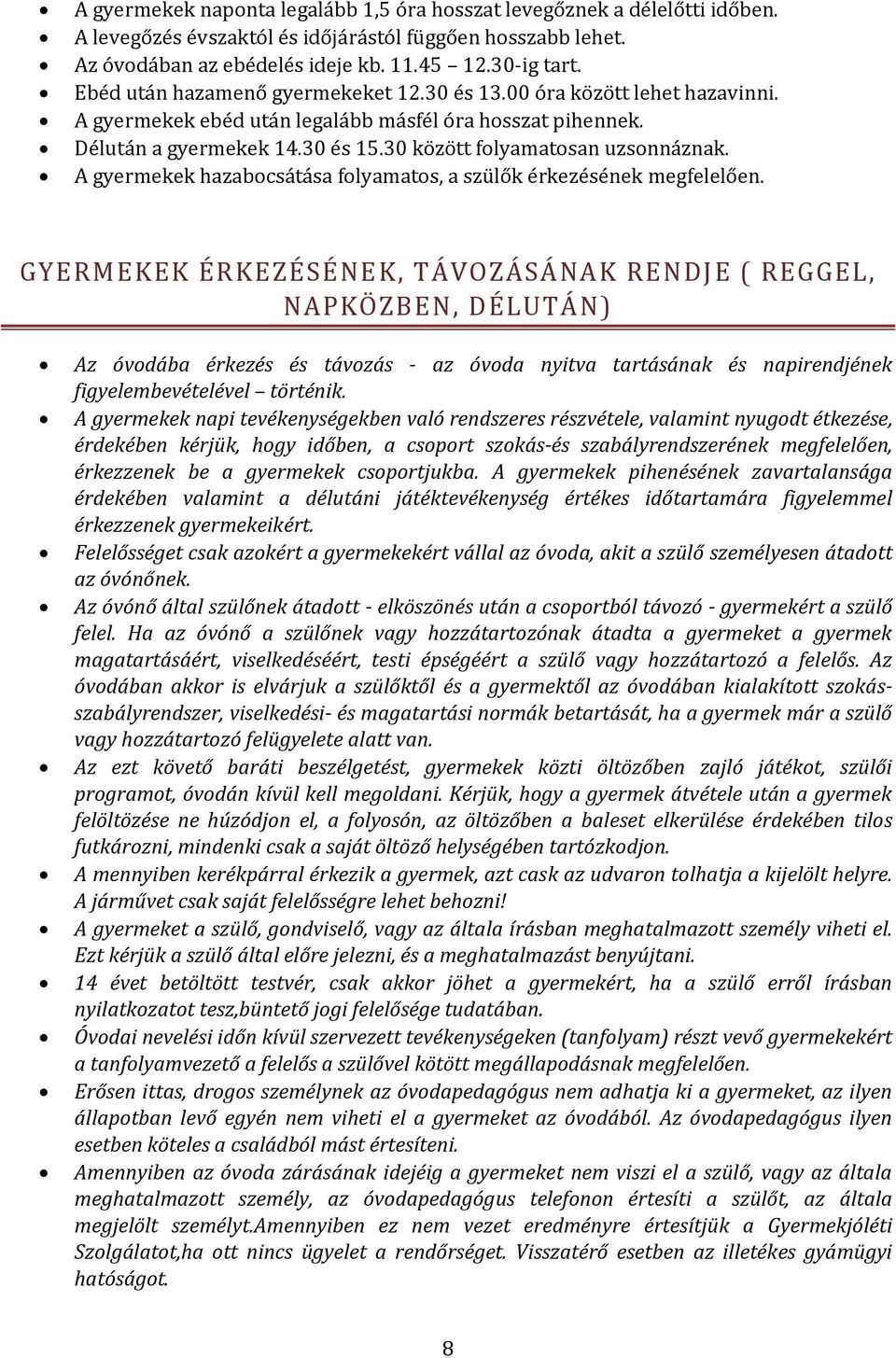 30 között folyamatosan uzsonnáznak. A gyermekek hazabocsátása folyamatos, a szülők érkezésének megfelelően.