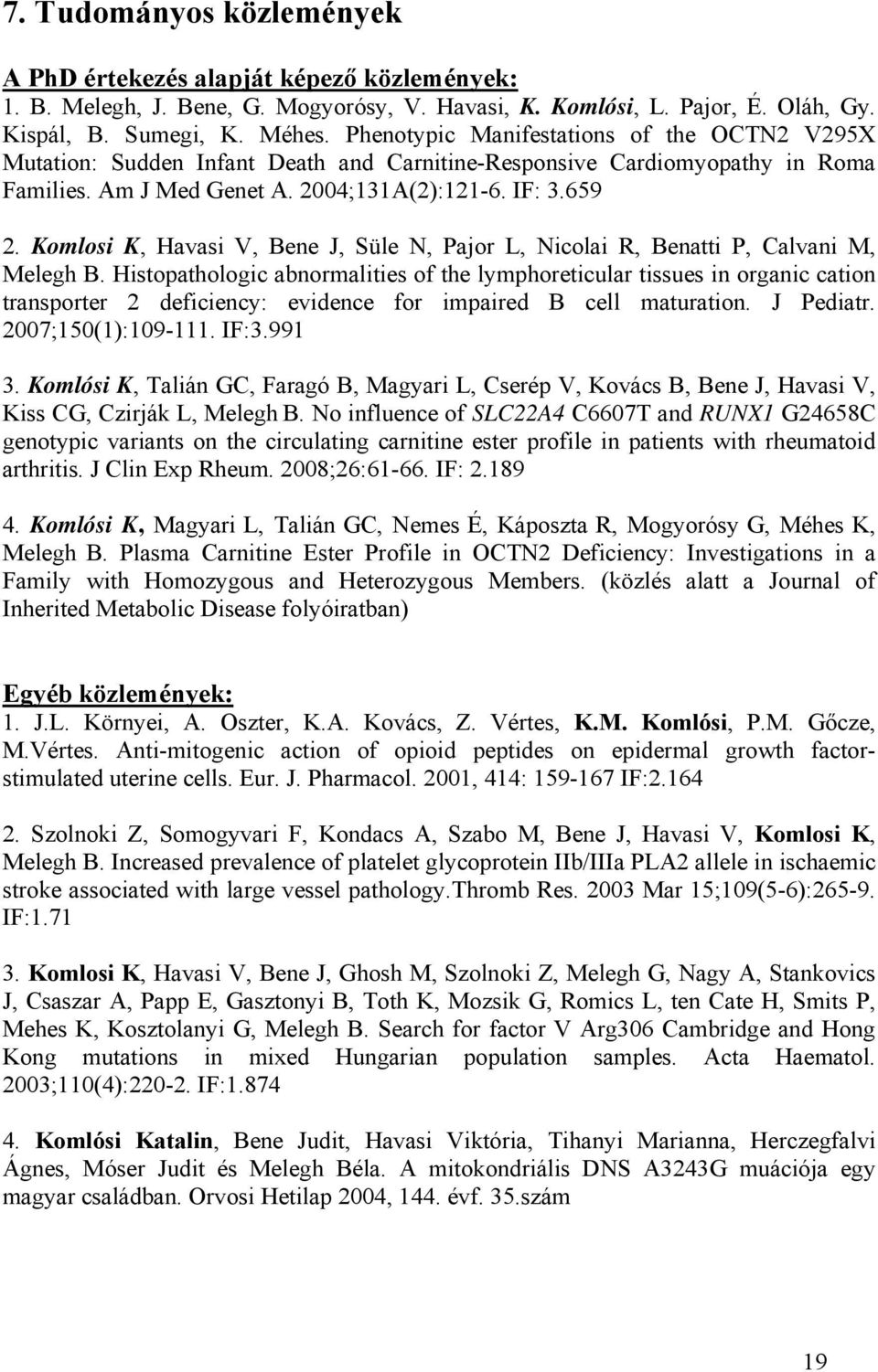 Komlosi K, Havasi V, Bene J, Süle N, Pajor L, Nicolai R, Benatti P, Calvani M, Melegh B.