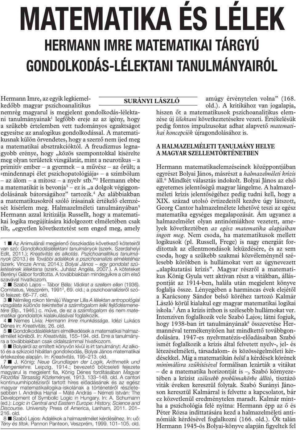 A matematikusnak külön örvendetes, hogy a szerző nem ijed meg a matematikai absztrakcióktól.