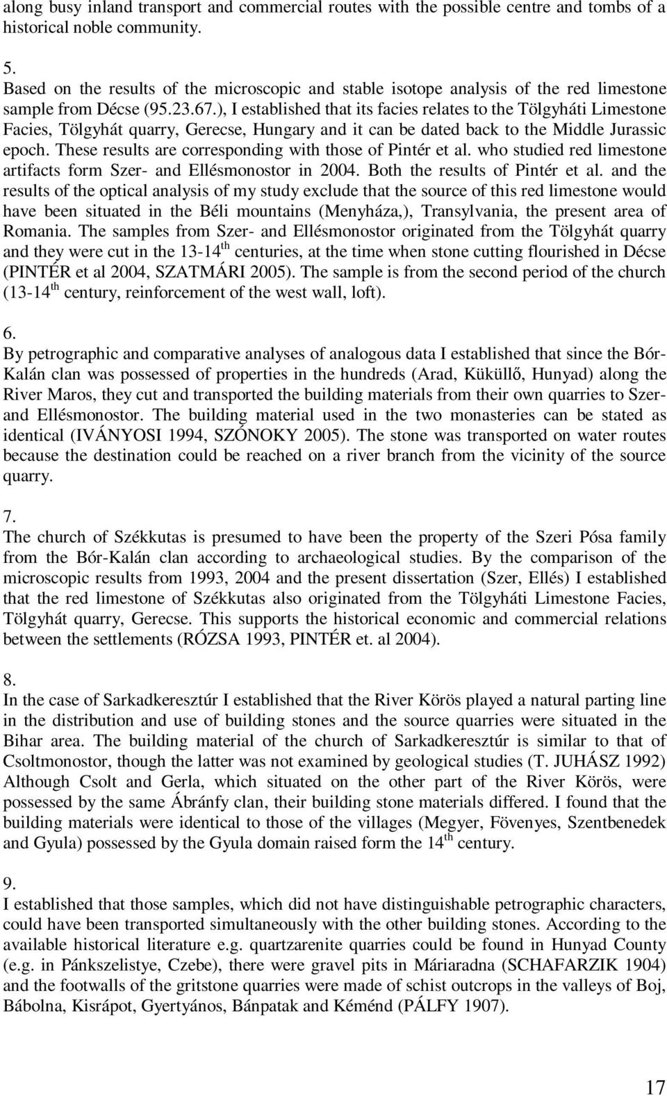 ), I established that its facies relates to the Tölgyháti Limestone Facies, Tölgyhát quarry, Gerecse, Hungary and it can be dated back to the Middle Jurassic epoch.