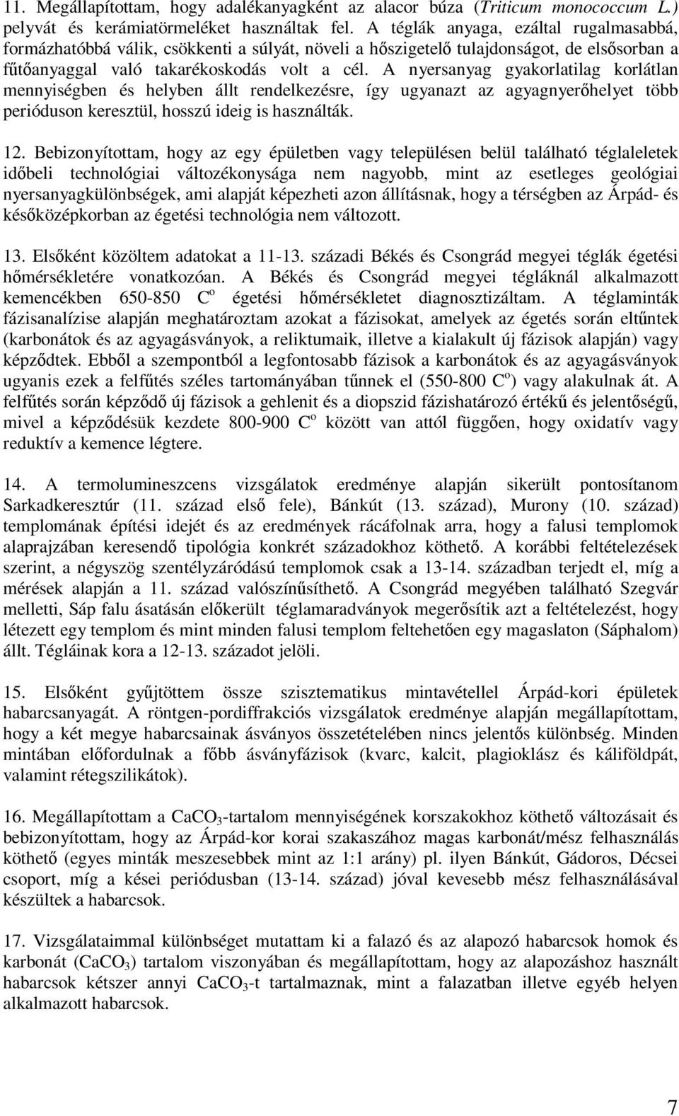 A nyersanyag gyakorlatilag korlátlan mennyiségben és helyben állt rendelkezésre, így ugyanazt az agyagnyerőhelyet több perióduson keresztül, hosszú ideig is használták. 12.