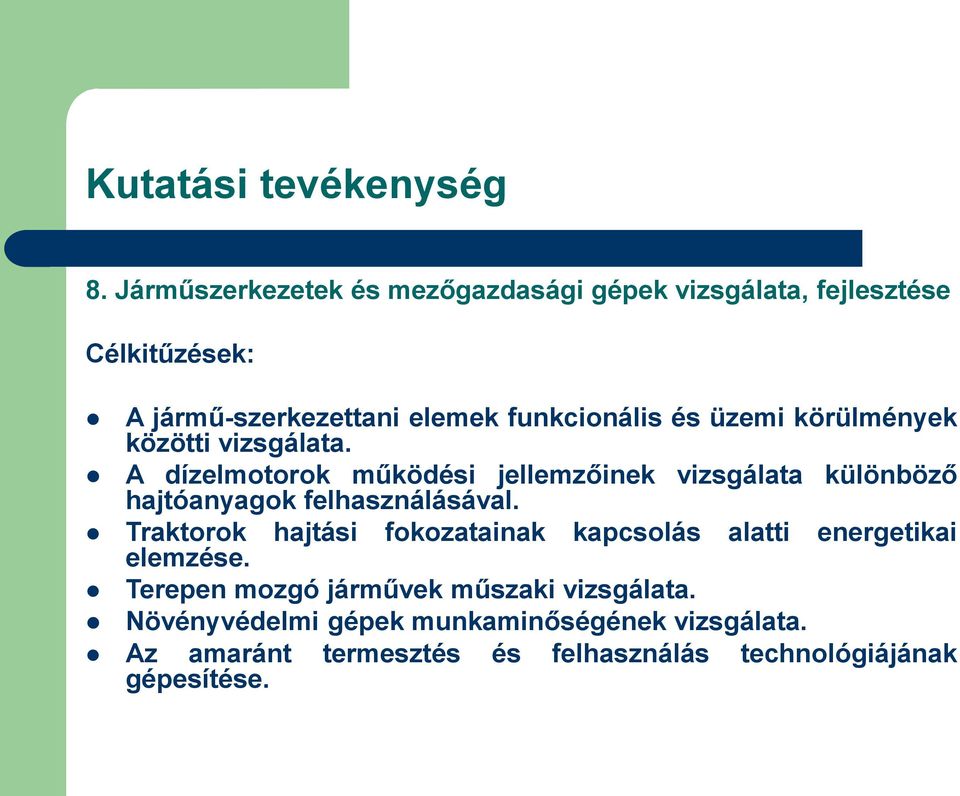 üzemi körülmények közötti vizsgálata. A dízelmotorok működési jellemzőinek hajtóanyagok felhasználásával.