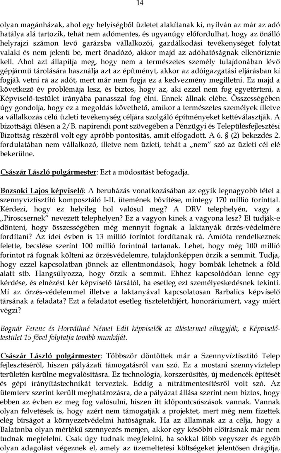 Ahol azt állapítja meg, hogy nem a természetes személy tulajdonában lévő gépjármű tárolására használja azt az építményt, akkor az adóigazgatási eljárásban ki fogják vetni rá az adót, mert már nem