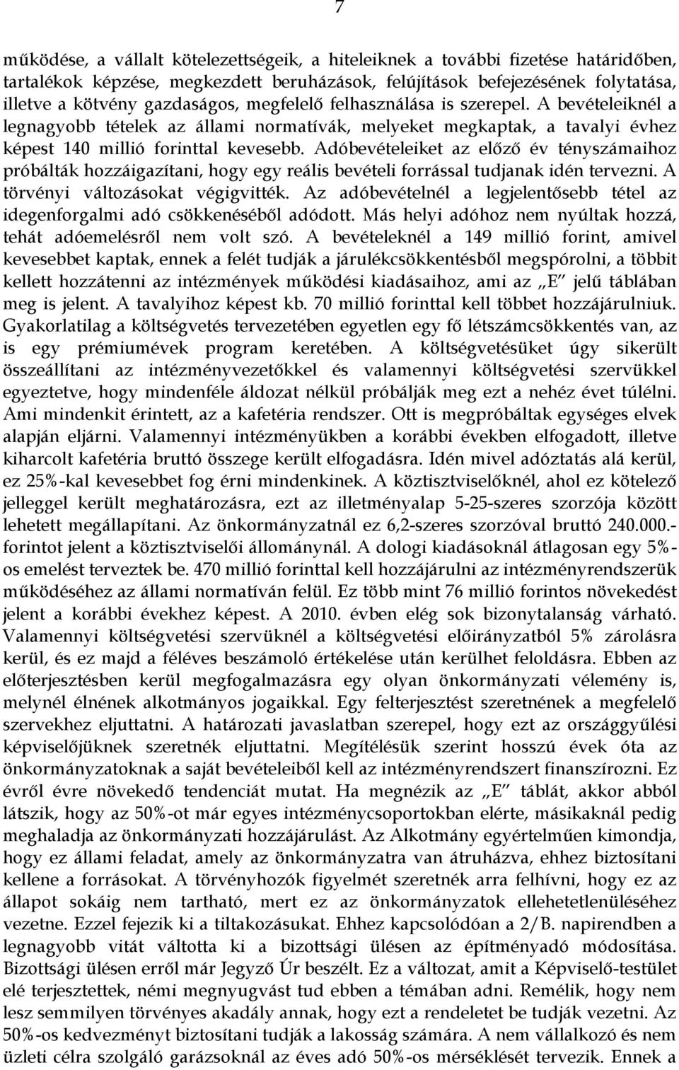 Adóbevételeiket az előző év tényszámaihoz próbálták hozzáigazítani, hogy egy reális bevételi forrással tudjanak idén tervezni. A törvényi változásokat végigvitték.