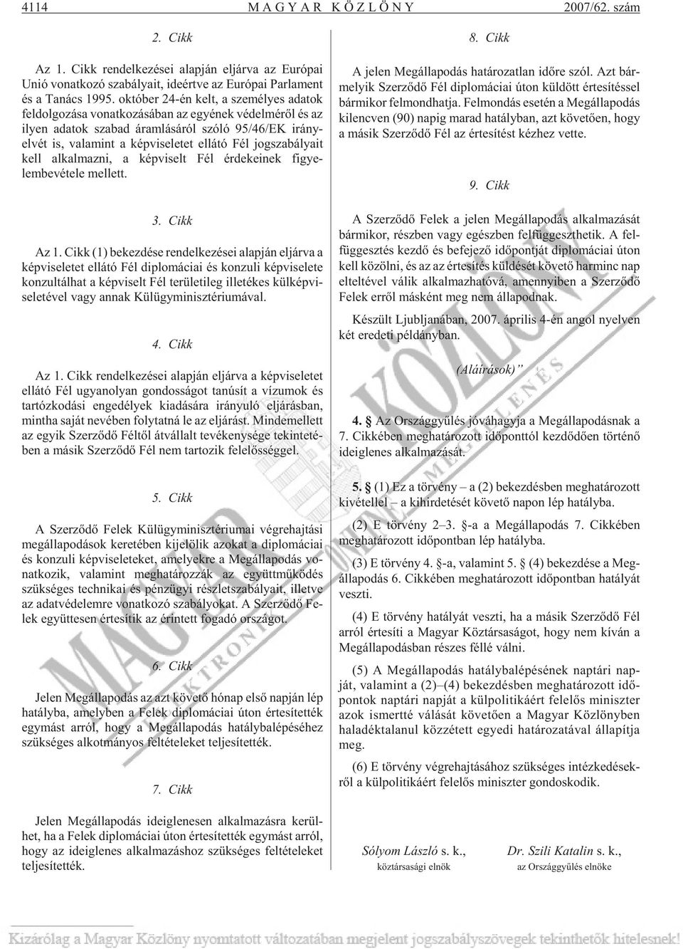 ok tó ber 24-én kelt, a sze mé lyes ada tok fel dol go zá sa vo nat ko zá sá ban az egyé nek vé del mé rõl és az ilyen ada tok sza bad áram lá sá ról szóló 95/46/EK irány - elvét is, va la mint a kép