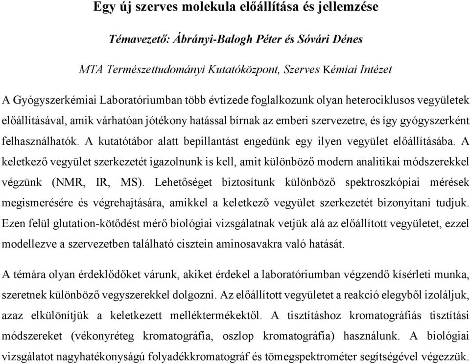 A kutatótábor alatt bepillantást engedünk egy ilyen vegyület előállításába. A keletkező vegyület szerkezetét igazolnunk is kell, amit különböző modern analitikai módszerekkel végzünk (NMR, IR, MS).