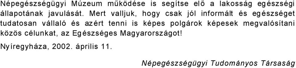 Mert valljuk, hogy csak jöl informålt Äs egäszsäget tudatosan vållalö Äs azärt