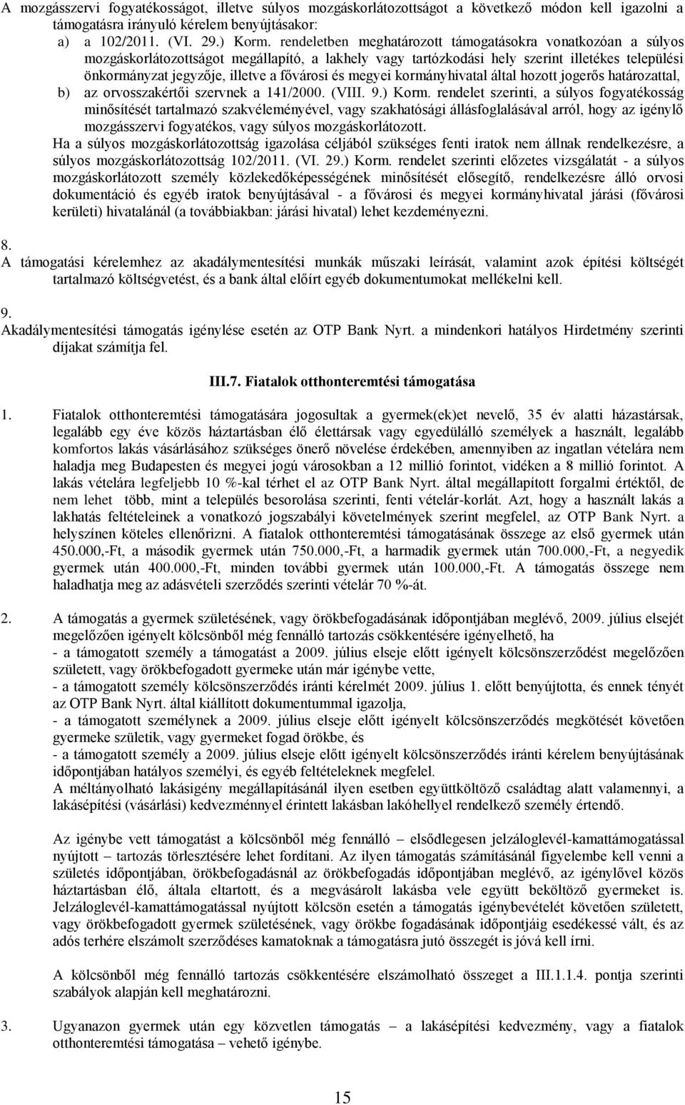 fővárosi és megyei kormányhivatal által hozott jogerős határozattal, b) az orvosszakértői szervnek a 141/2000. (VIII. 9.) Korm.