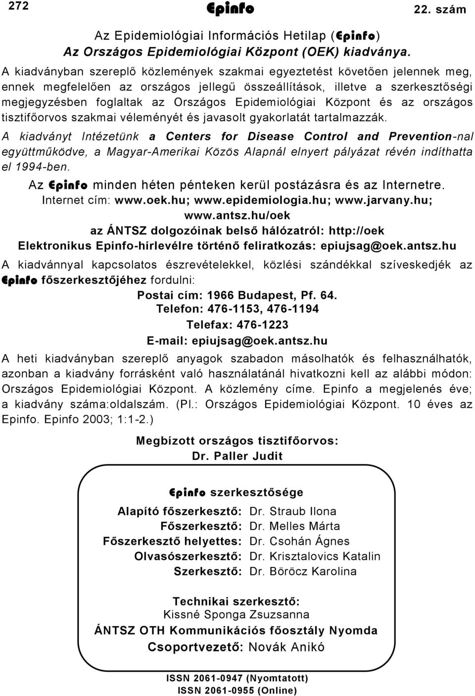 Epidemiológiai Központ és az országos tisztifőorvos szakmai véleményét és javasolt gyakorlatát tartalmazzák.