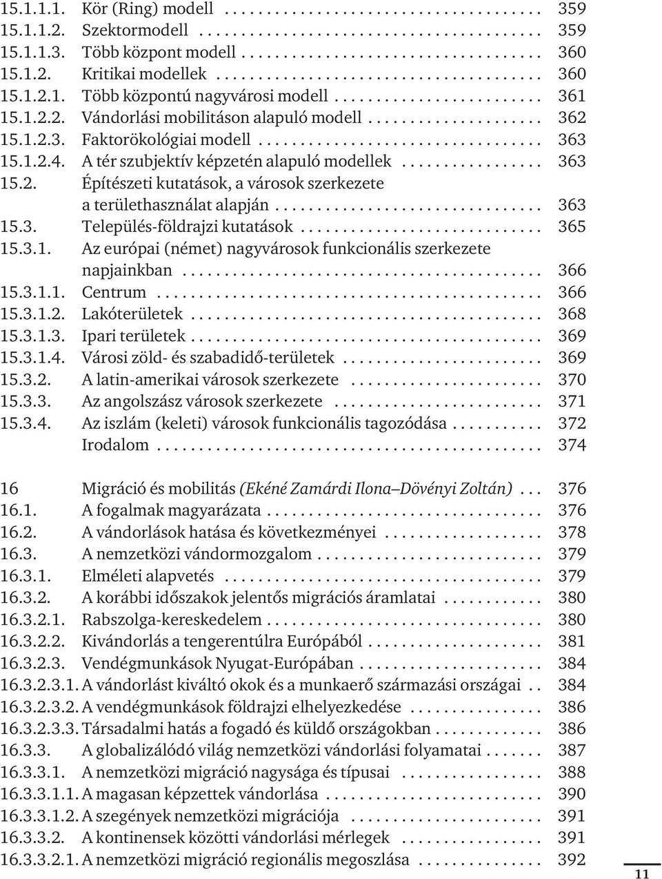 1.2.3. Faktorökológiai modell.................................. 363 15.1.2.4. A tér szubjektív képzetén alapuló modellek................. 363 15.2. Építészeti kutatások, a városok szerkezete a területhasználat alapján.