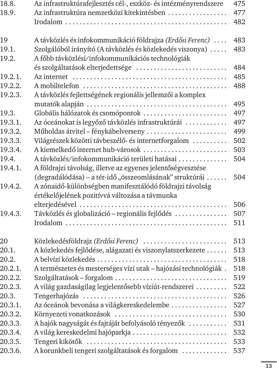 ......................... 484 19.2.1. Az internet............................................ 485 19.2.2. A mobiltelefon......................................... 488 19.2.3.