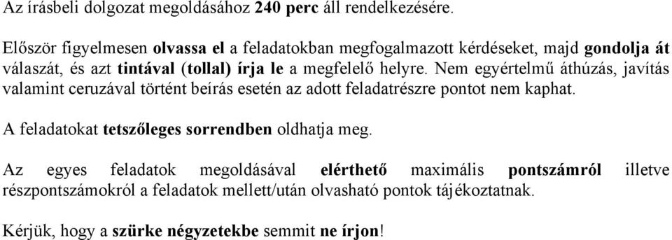 helyre. Nem egyértelm áthúzás, javítás valamint ceruzával történt beírás esetén az adott feladatrészre pontot nem kaphat.