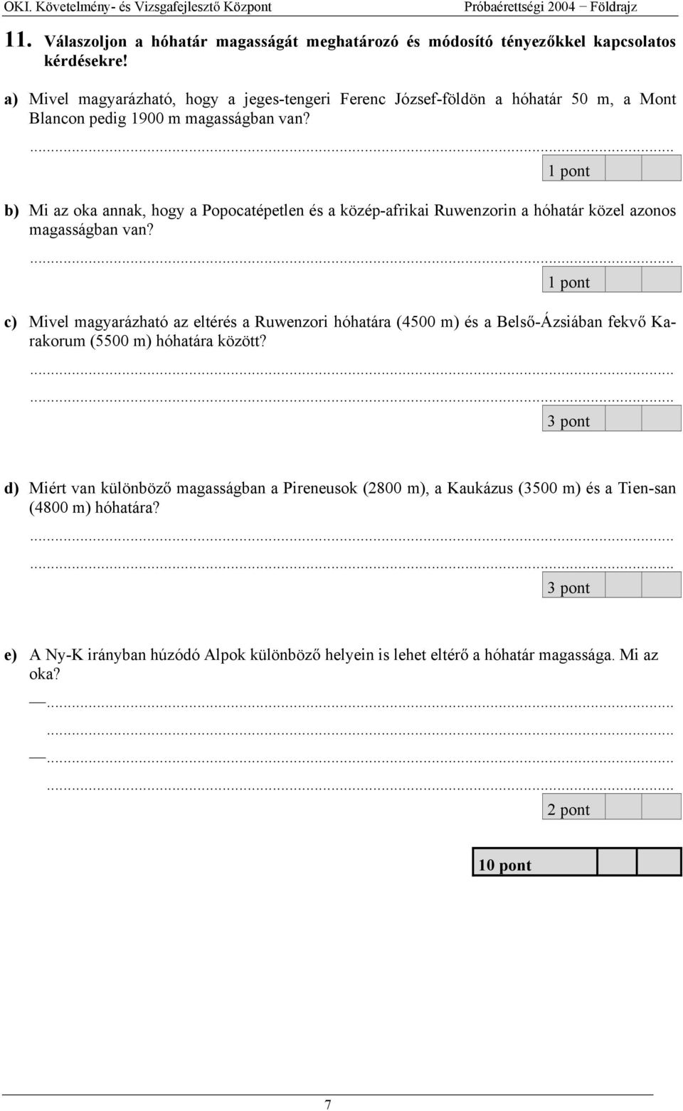 ... b) Mi az oka annak, hogy a Popocatépetlen és a közép-afrikai Ruwenzorin a hóhatár közel azonos magasságban van?