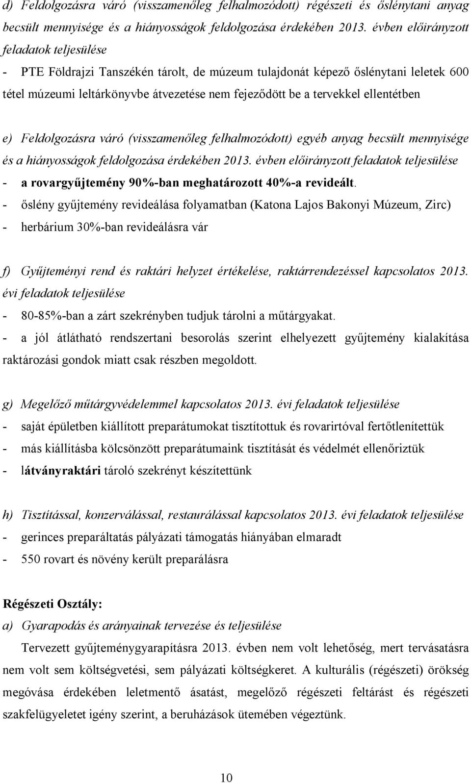 ellentétben e) Feldolgozásra váró (visszamenőleg felhalmozódott) egyéb anyag becsült mennyisége és a hiányosságok feldolgozása érdekében 2013.