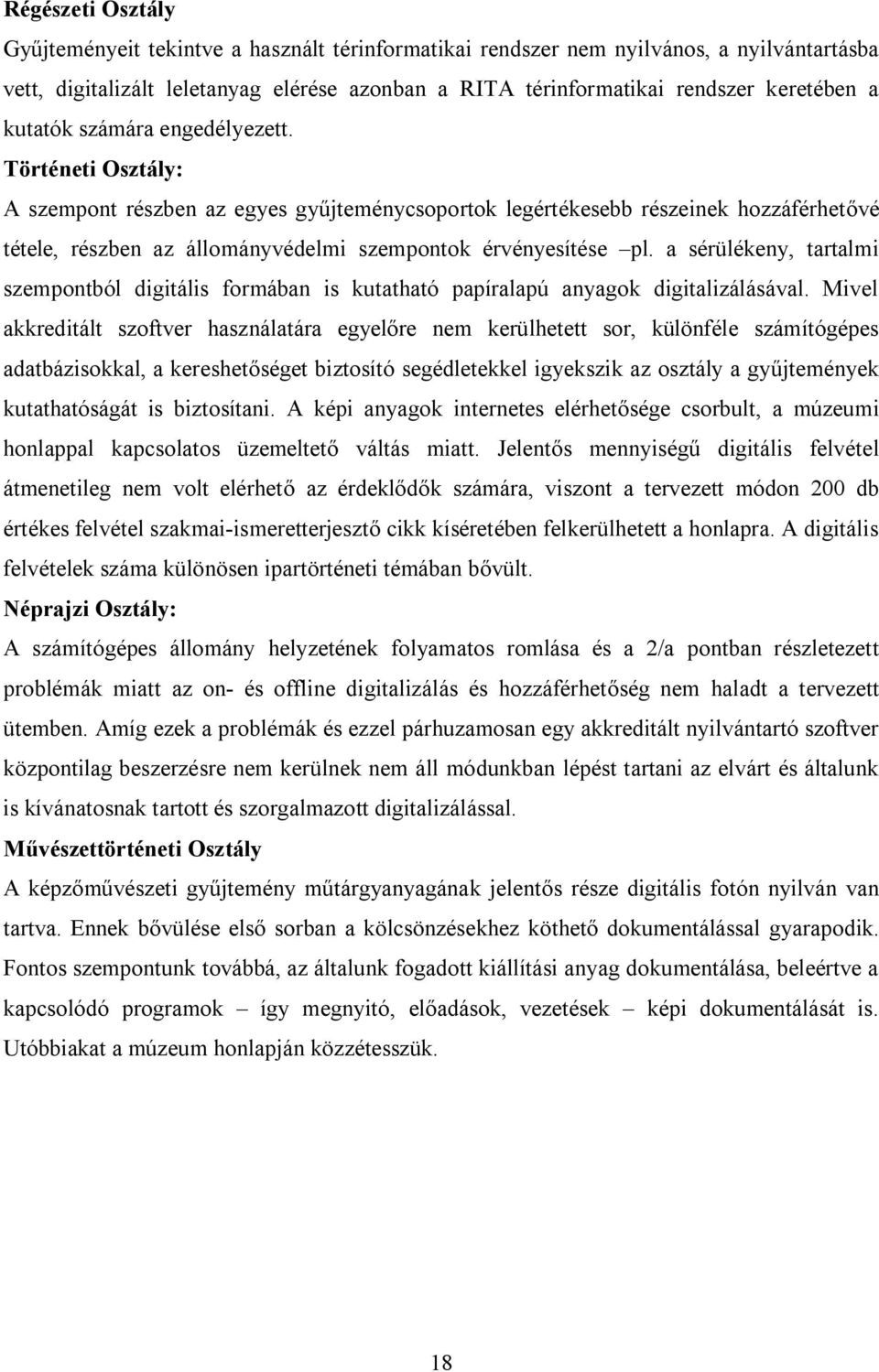 a sérülékeny, tartalmi szempontból digitális formában is kutatható papíralapú anyagok digitalizálásával.