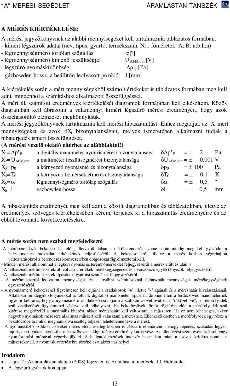 leolvasott pozíció l [mm] A kiértékelés során a mért mennyiségekből számolt értékeket is táblázatos formában meg kell adni, mindenhol a számításhoz alkalmazott összefüggéssel. A mért ill.