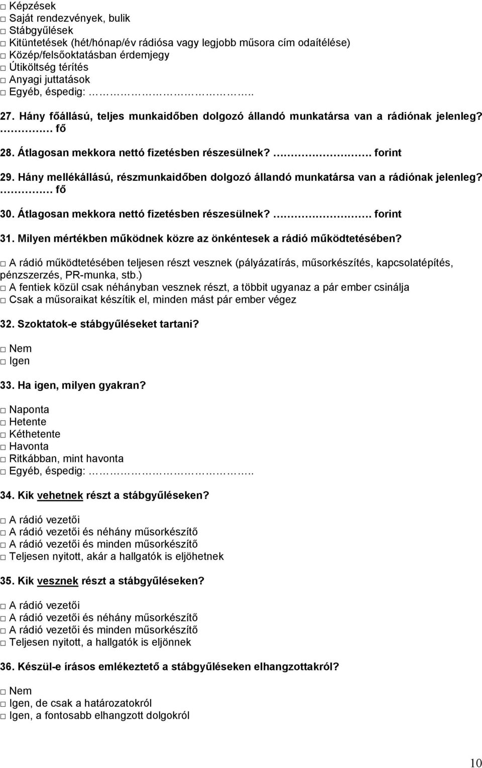 Hány mellékállású, részmunkaidőben dolgozó állandó munkatársa van a rádiónak jelenleg? fő 30. Átlagosan mekkora nettó fizetésben részesülnek?. forint 31.