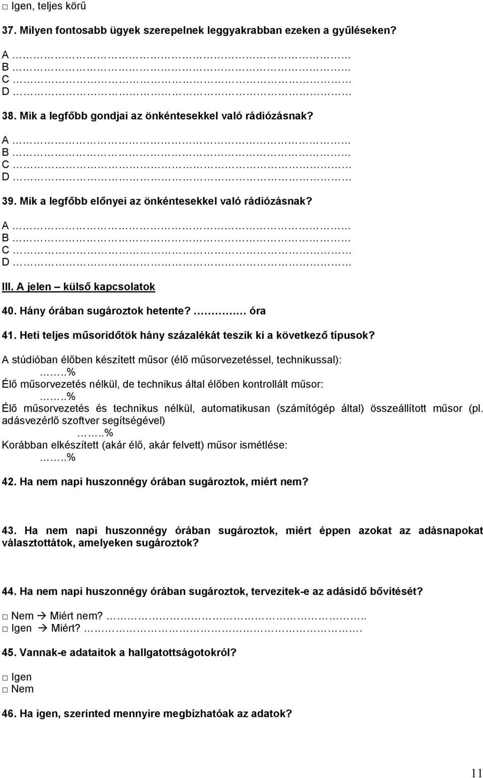 Heti teljes műsoridőtök hány százalékát teszik ki a következő típusok? A stúdióban élőben készített műsor (élő műsorvezetéssel, technikussal):.