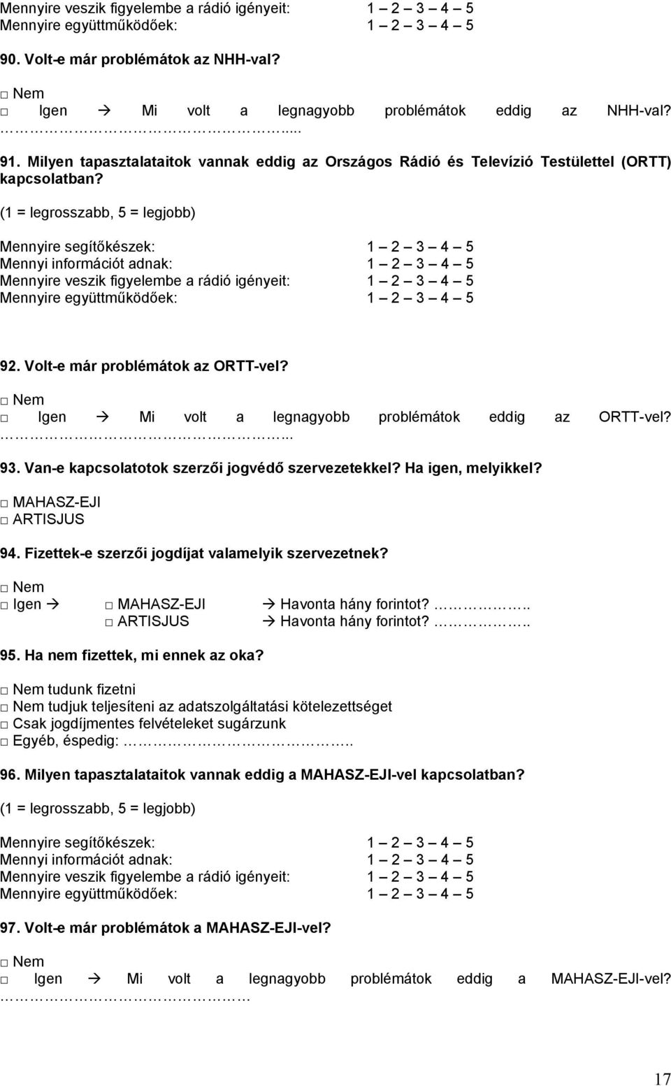 (1 = legrosszabb, 5 = legjobb) Mennyire segítőkészek: 1 2 3 4 5 Mennyi információt adnak: 1 2 3 4 5 Mennyire veszik figyelembe a rádió igényeit: 1 2 3 4 5 Mennyire együttműködőek: 1 2 3 4 5 92.