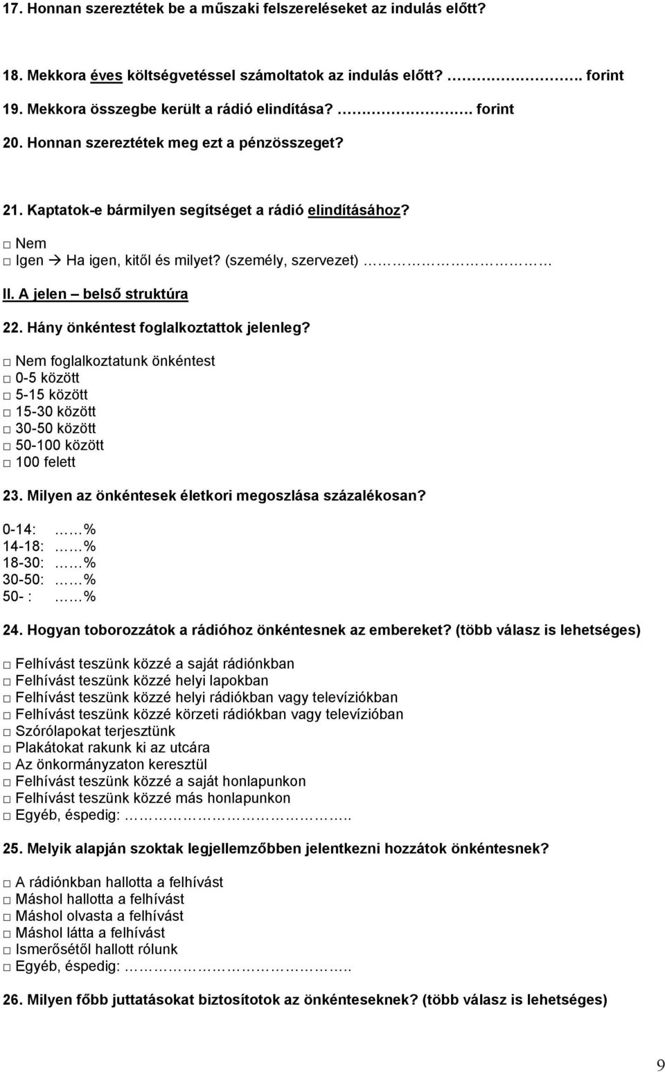 Hány önkéntest foglalkoztattok jelenleg? foglalkoztatunk önkéntest 0-5 között 5-15 között 15-30 között 30-50 között 50-100 között 100 felett 23. Milyen az önkéntesek életkori megoszlása százalékosan?