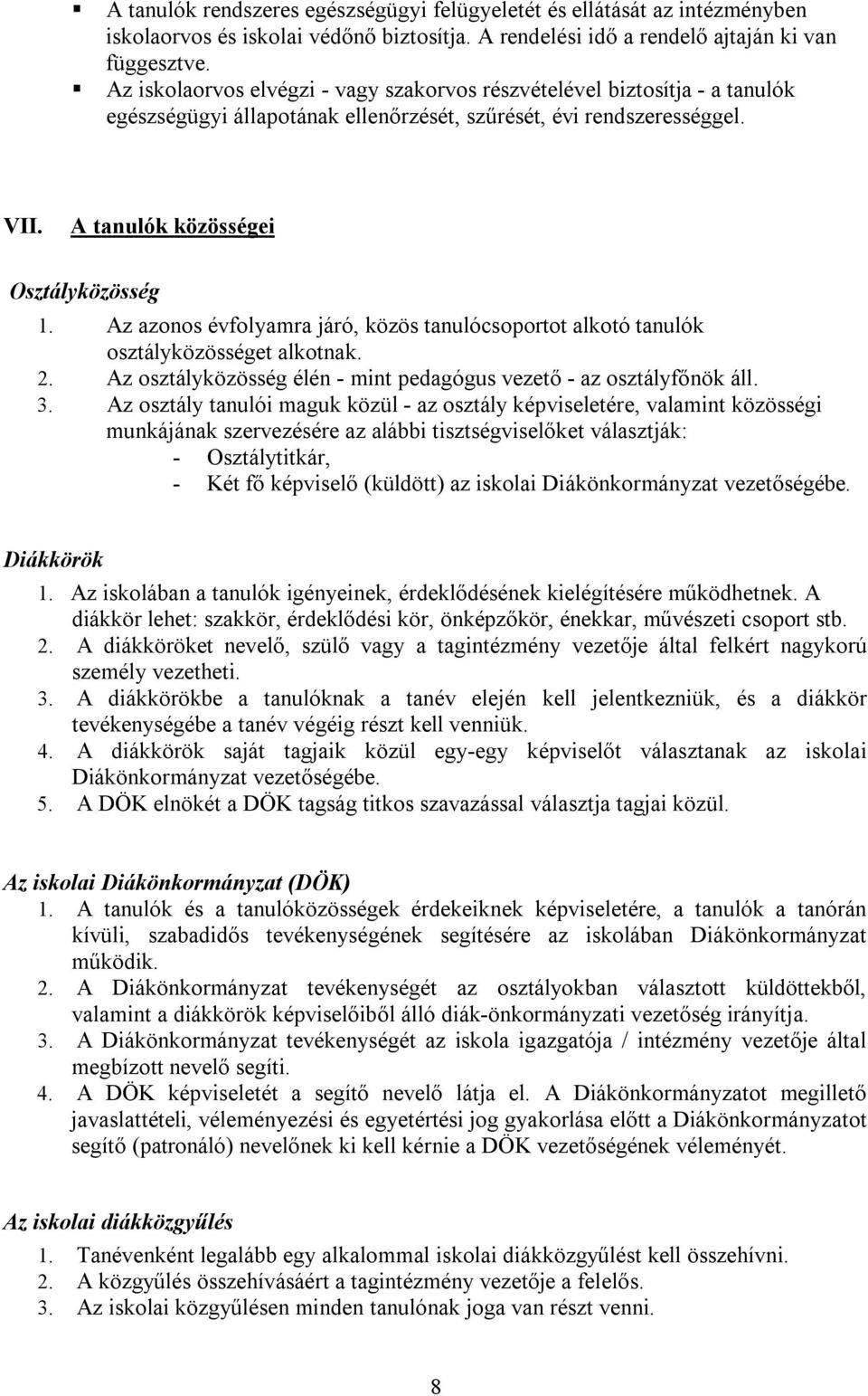 Az azonos évfolyamra járó, közös tanulócsoportot alkotó tanulók osztályközösséget alkotnak. 2. Az osztályközösség élén - mint pedagógus vezető - az osztályfőnök áll. 3.