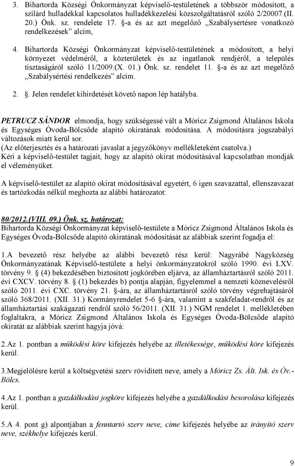 Bihartorda Községi Önkormányzat képviselő-testületének a módosított, a helyi környezet védelméről, a közterületek és az ingatlanok rendjéről, a település tisztaságáról szóló 11/2009.(X. 01.) Önk. sz. rendelet 11.