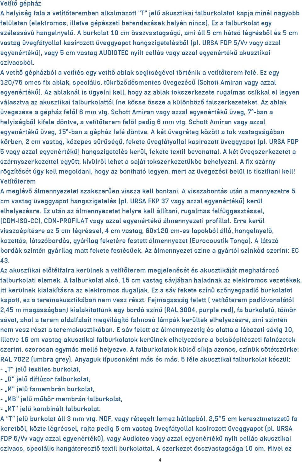 URSA FDP 5/Vv vagy azzal egyenértékű), vagy 5 cm vastag AUDIOTEC nyílt cellás vagy azzal egyenértékű akusztikai szivacsból.