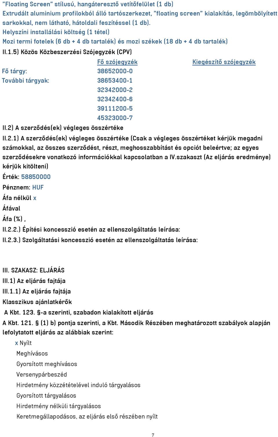 2) A szerződés(ek) végleges összértéke II.2.1) A szerződés(ek) végleges összértéke (Csak a végleges összértéket kérjük megadni számokkal, az összes szerződést, részt, meghosszabbítást és opciót