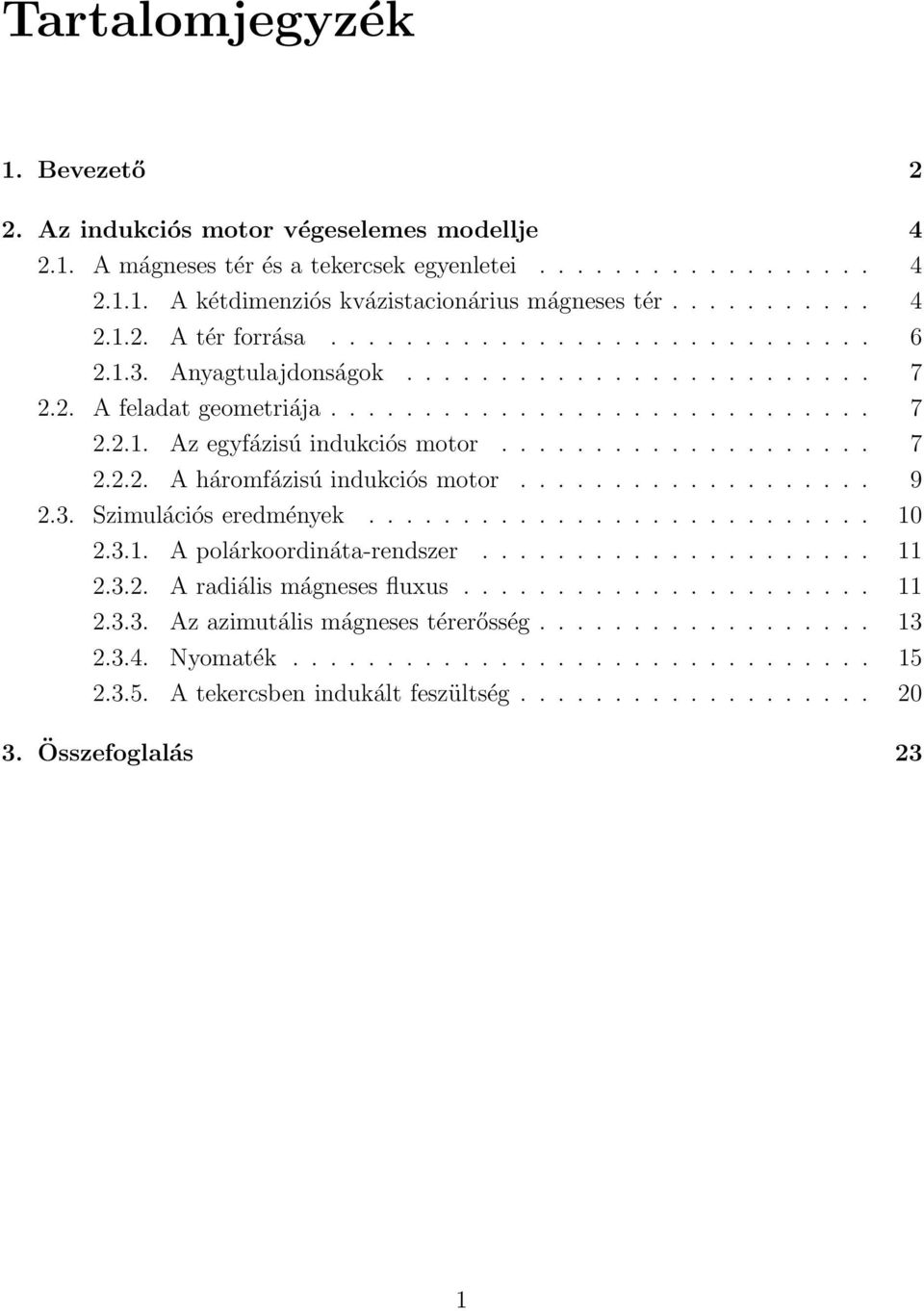 .................. 9 2.3. Szimulációs eredmények........................... 10 2.3.1. A polárkoordináta-rendszer..................... 11 2.3.2. A radiális mágneses fluxus...................... 11 2.3.3. Az azimutális mágneses térerősség.