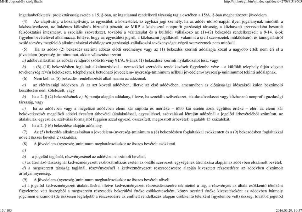 pénztár, az MRP, a közhasznú nonprofit gazdasági társaság, a közhasznú szervezetként besorolt felsőoktatási intézmény, a szociális szövetkezet, továbbá a vízitársulat és a külföldi vállalkozó az (1)