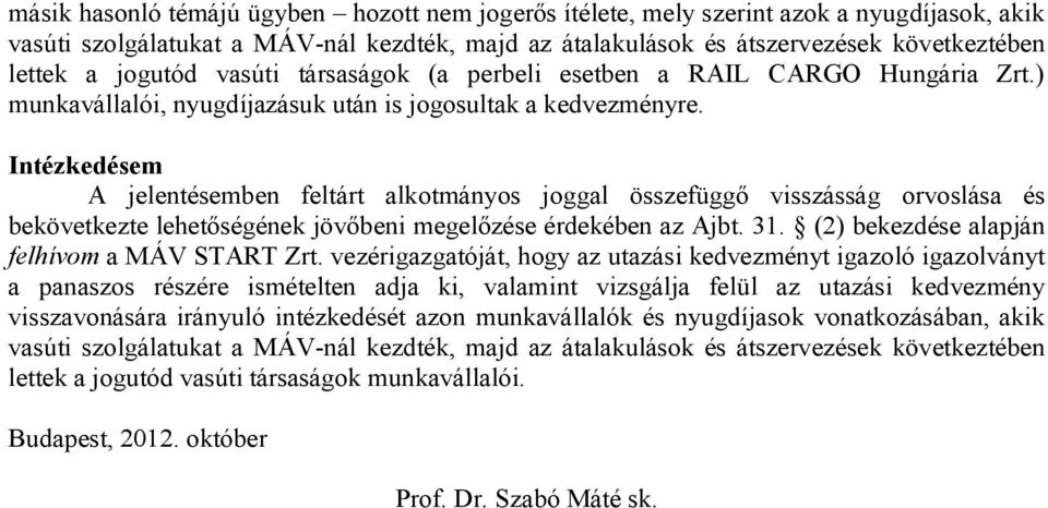 Intézkedésem A jelentésemben feltárt alkotmányos joggal összefüggő visszásság orvoslása és bekövetkezte lehetőségének jövőbeni megelőzése érdekében az Ajbt. 31.