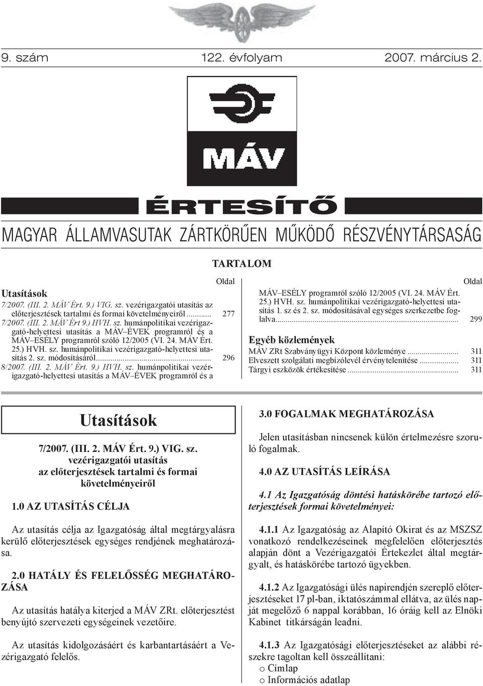 sz. módosításáról... 8/2007. (III. 2. MÁV Ért. 9.) HVH. sz. humánpolitikai vezérigazgató-helyettesi utasítás a MÁV ÉVEK programról és a Oldal 277 296 MÁV ESÉLY programról szóló 12/2005 (VI. 24.