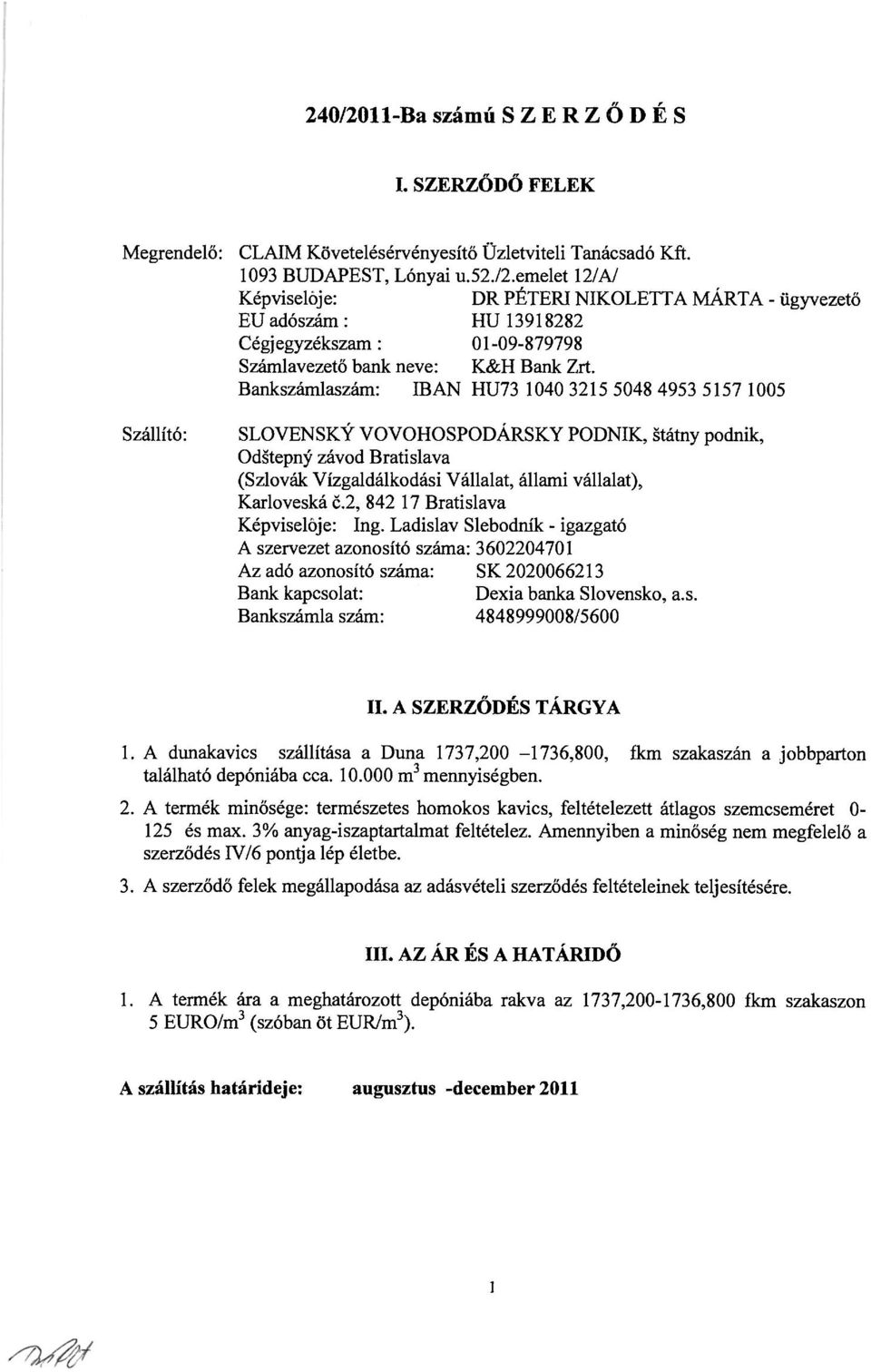 Karloveská č.2, 842 17 Bratislava Képviseloje: Ing.