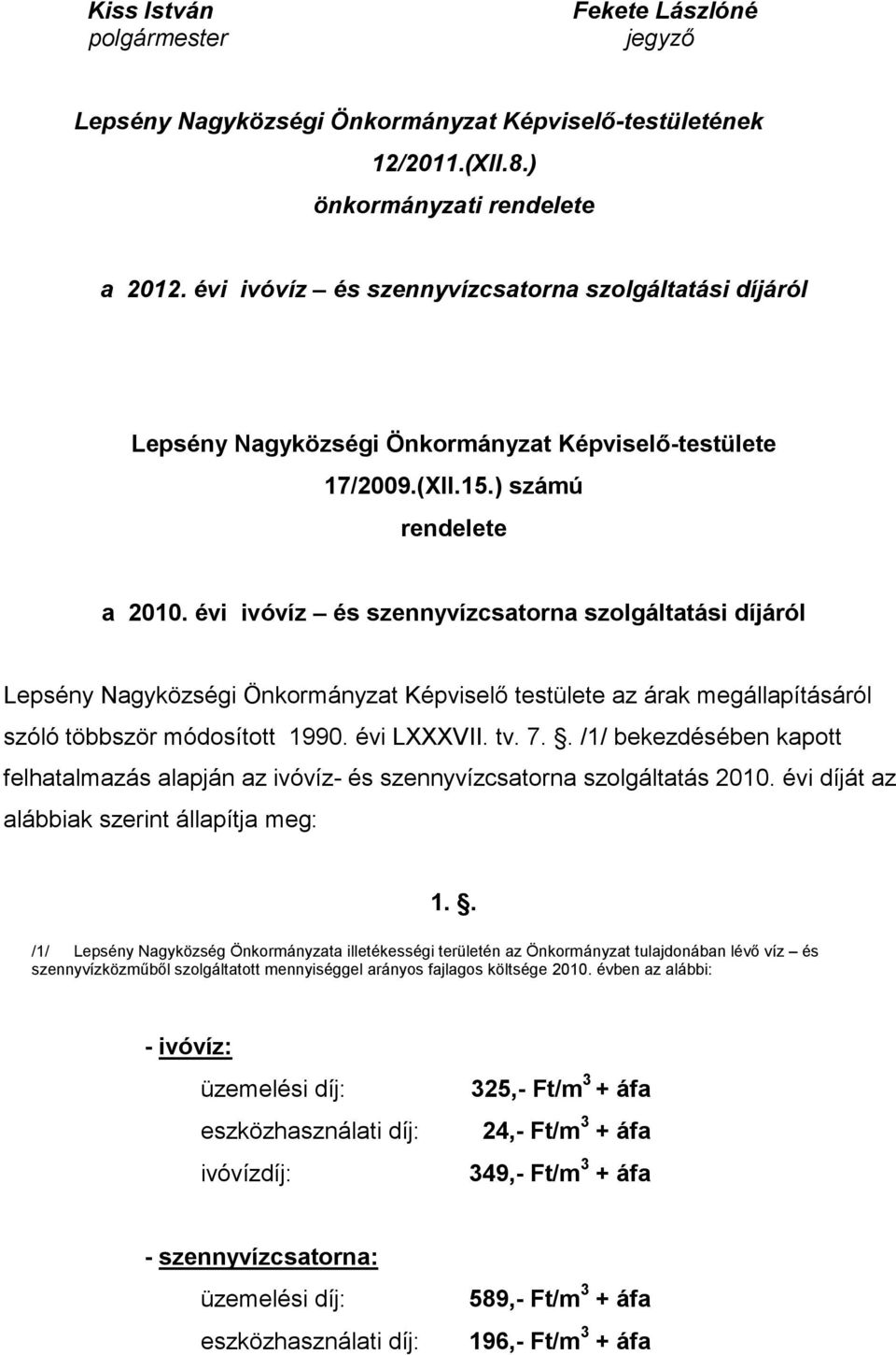 évi ivóvíz és szennyvízcsatorna szolgáltatási díjáról Lepsény Nagyközségi Önkormányzat Képviselő testülete az árak megállapításáról szóló többször módosított 1990. évi LXXXVII. tv. 7.