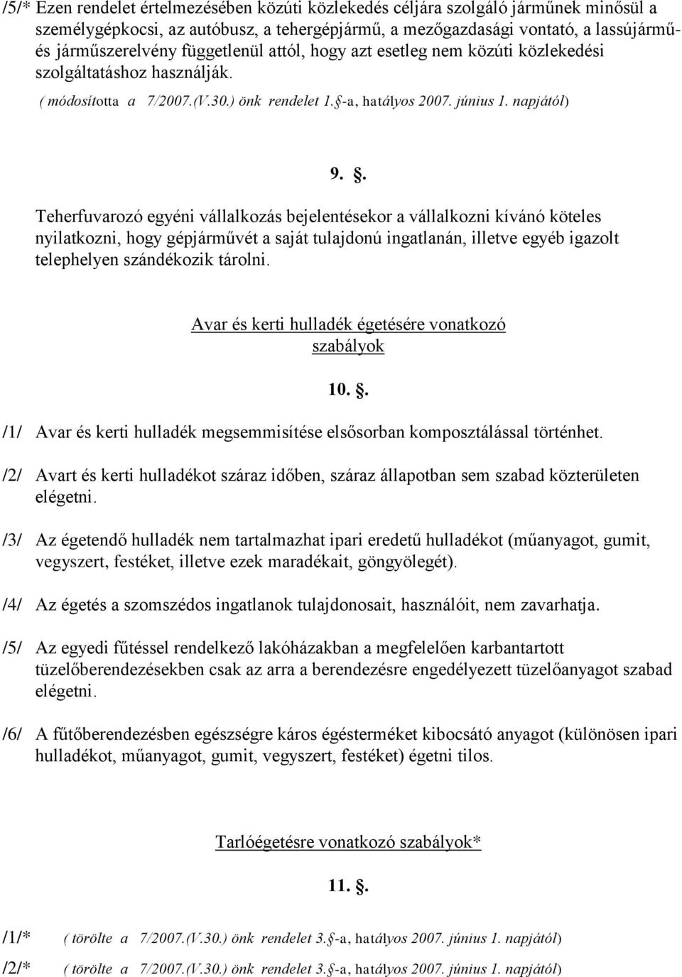 . Teherfuvarozó egyéni vállalkozás bejelentésekor a vállalkozni kívánó köteles nyilatkozni, hogy gépjárművét a saját tulajdonú ingatlanán, illetve egyéb igazolt telephelyen szándékozik tárolni.