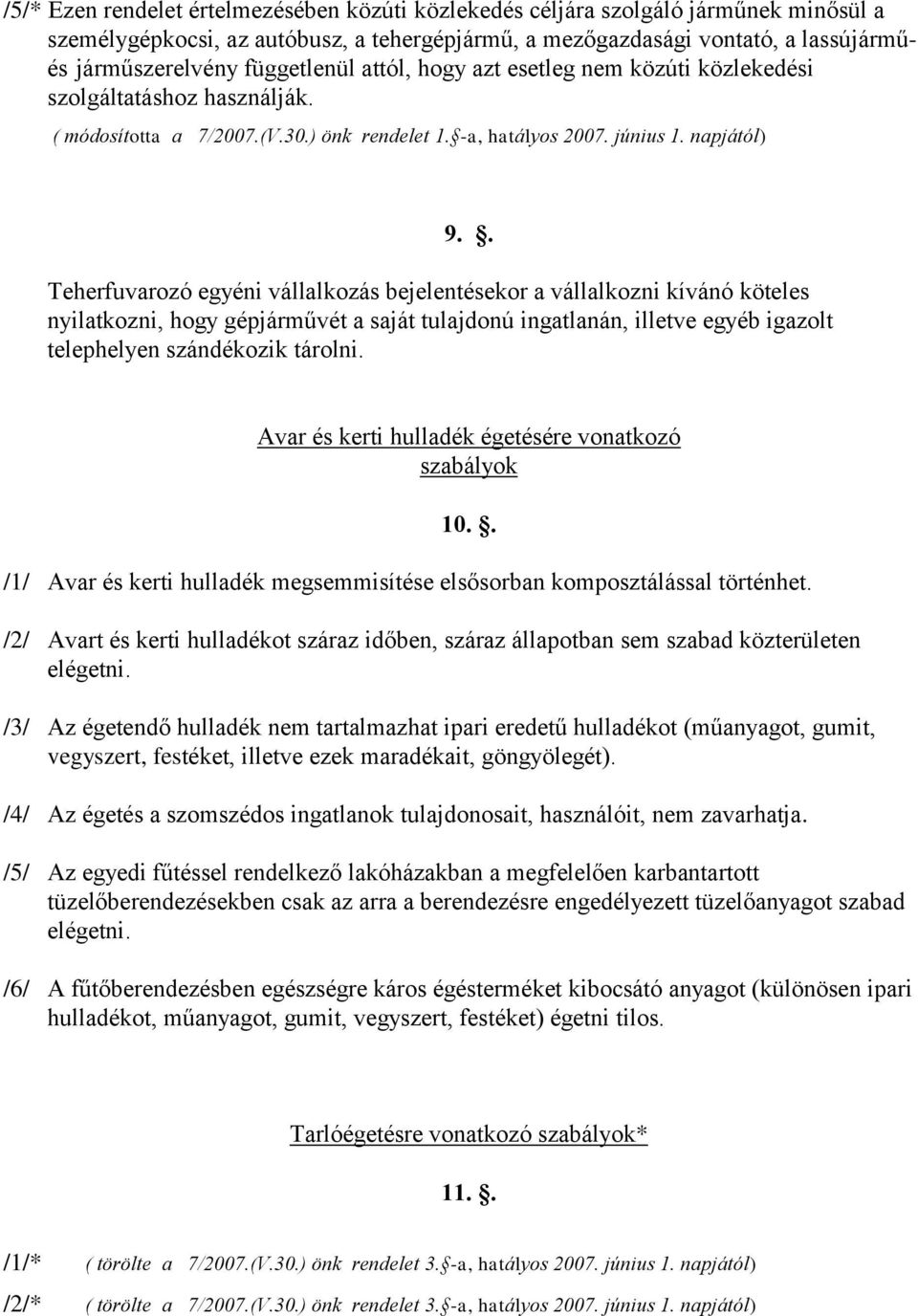 . Teherfuvarozó egyéni vállalkozás bejelentésekor a vállalkozni kívánó köteles nyilatkozni, hogy gépjárművét a saját tulajdonú ingatlanán, illetve egyéb igazolt telephelyen szándékozik tárolni.