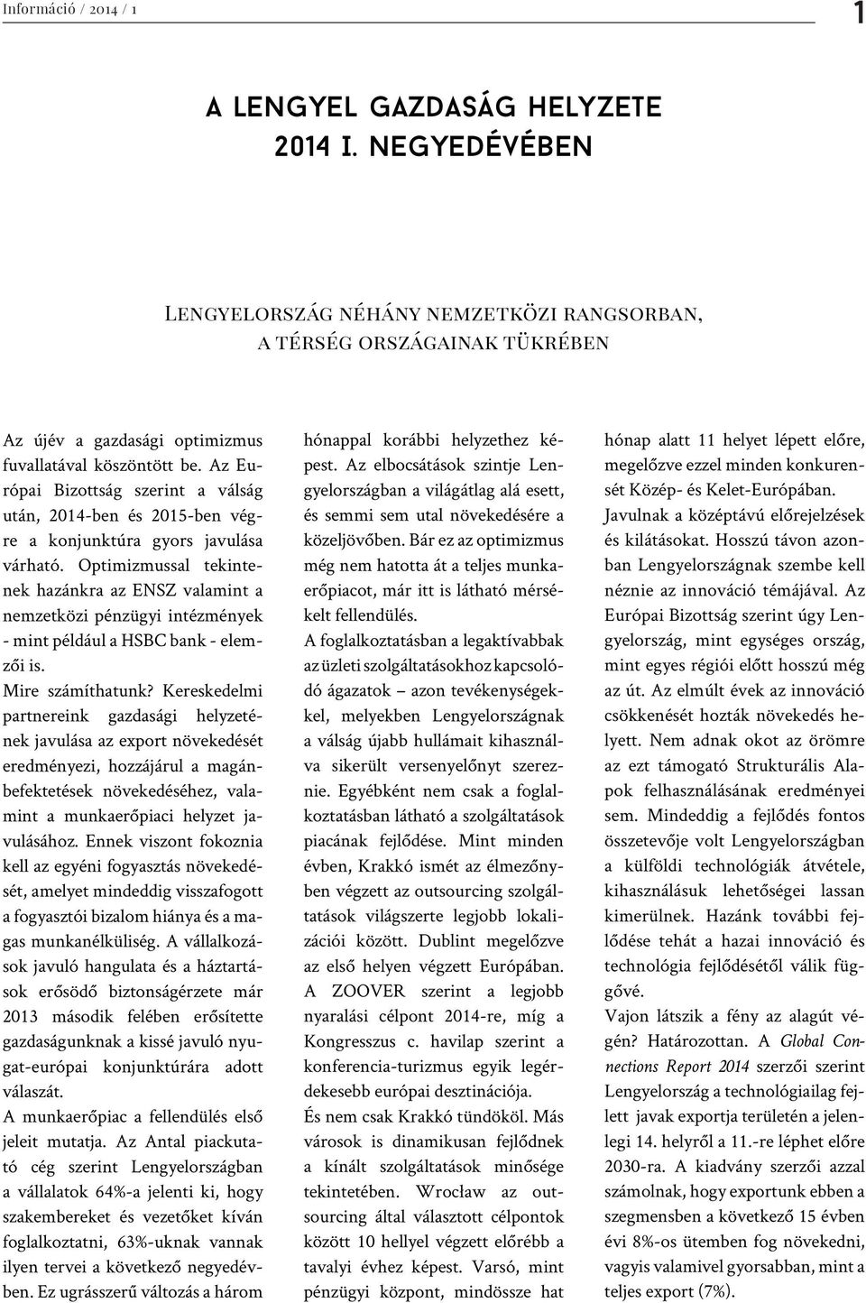 Az Európai Bizottság szerint a válság után, 2014-ben és 2015-ben végre a konjunktúra gyors javulása várható.