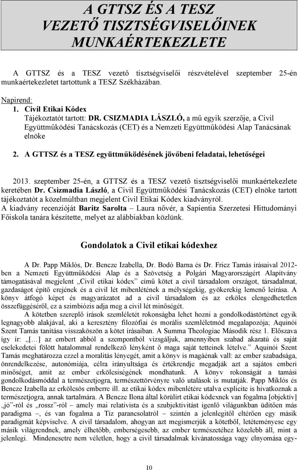 A GTTSZ és a TESZ együttműködésének jövőbeni feladatai, lehetőségei 2013. szeptember 25-én, a GTTSZ és a TESZ vezető tisztségviselői munkaértekezlete keretében Dr.