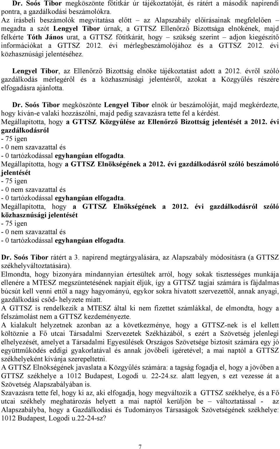 főtitkárát, hogy szükség szerint adjon kiegészítő információkat a GTTSZ 2012. évi mérlegbeszámolójához és a GTTSZ 2012. évi közhasznúsági jelentéséhez.