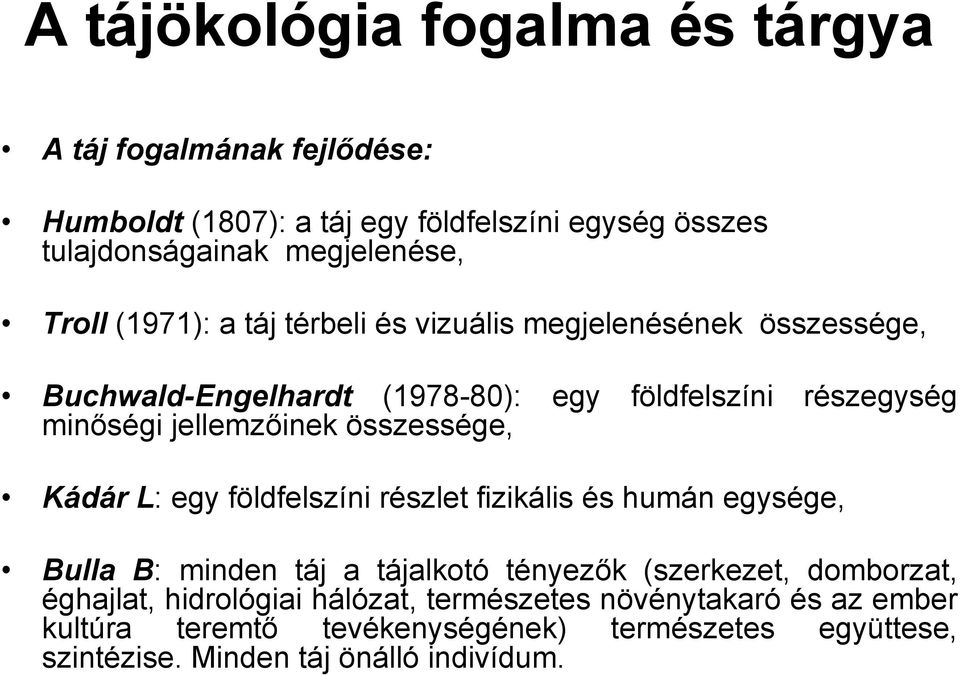 összessége, Kádár L: egy földfelszíni részlet fizikális és humán egysége, Bulla B: minden táj a tájalkotó tényezők (szerkezet, domborzat, éghajlat,