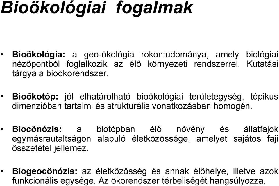 Bioökotóp: jól elhatárolható bioökológiai területegység, tópikus dimenzióban tartalmi és strukturális vonatkozásban homogén.